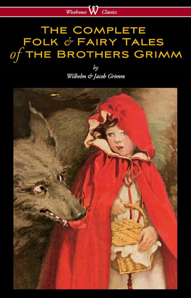 Produktbild: The Complete Folk & Fairy Tales of the Brothers Grimm (Wisehouse Classics - The Complete and Authoritative Edition) | Wilhelm Grimm, Jacob Grimm