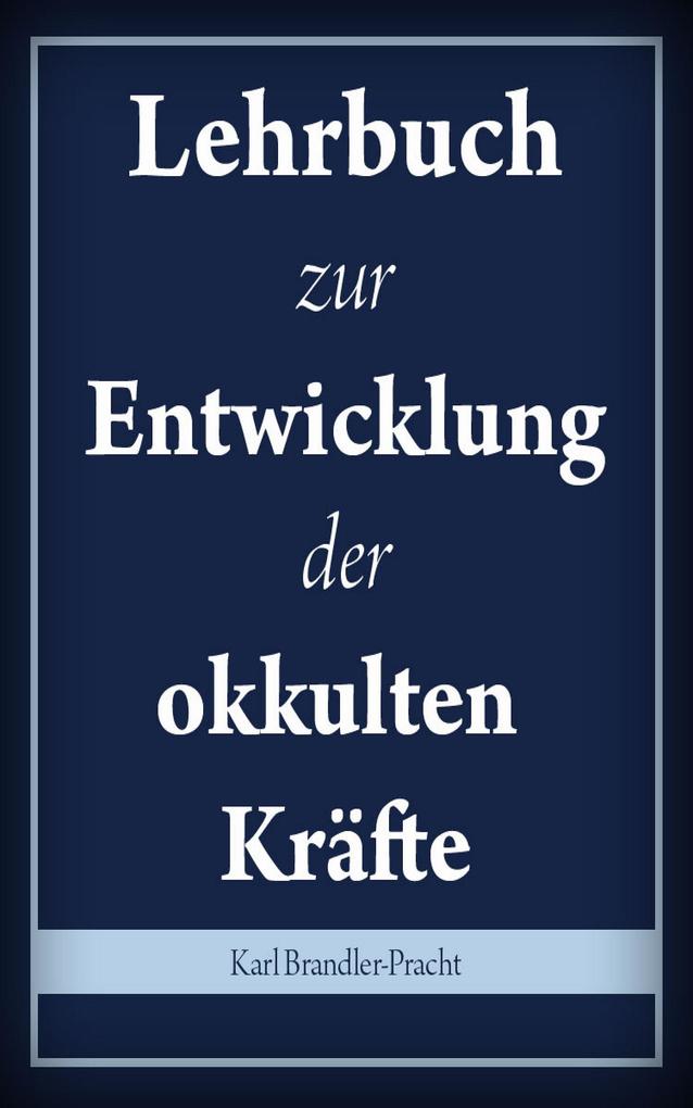 Produktbild: Lehrbuch zur Entwicklung der okkulten Kräfte | Karl Brandler-Pracht