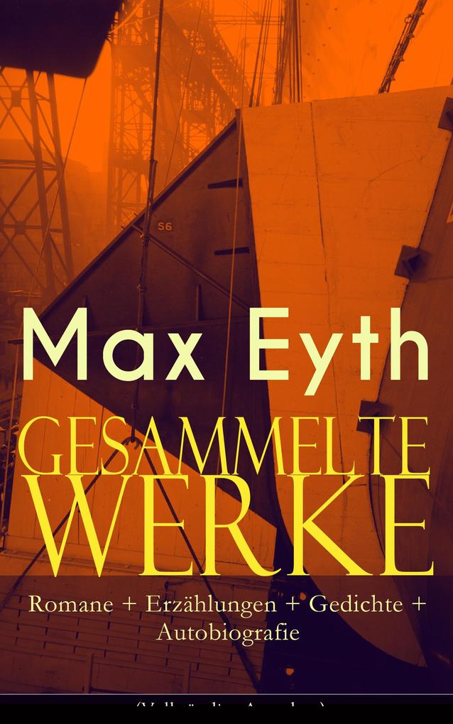 Produktbild: Gesammelte Werke: Romane + Erzählungen + Gedichte + Autobiografie | Max Eyth