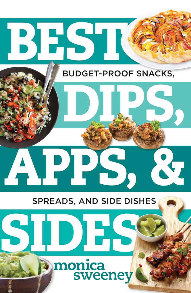 Produktbild: Best Dips, Apps, & Sides | Monica Sweeney
