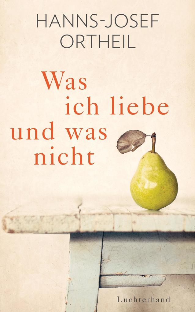 Produktbild: Was ich liebe - und was nicht | Hanns-Josef Ortheil