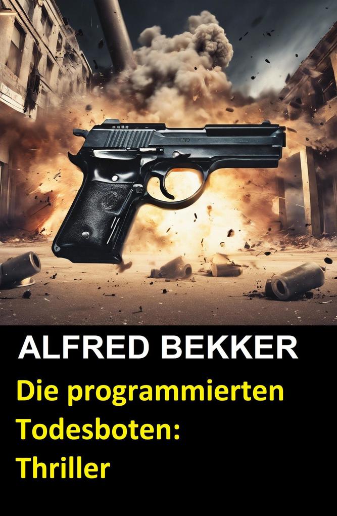 Produktbild: Die programmierten Todesboten: Thriller | Alfred Bekker
