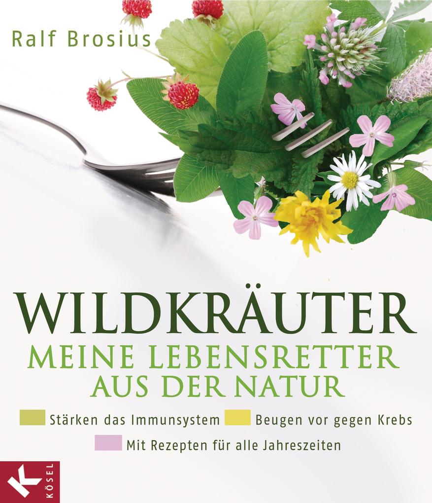 Produktbild: Wildkräuter - meine Lebensretter aus der Natur | Ralf Brosius