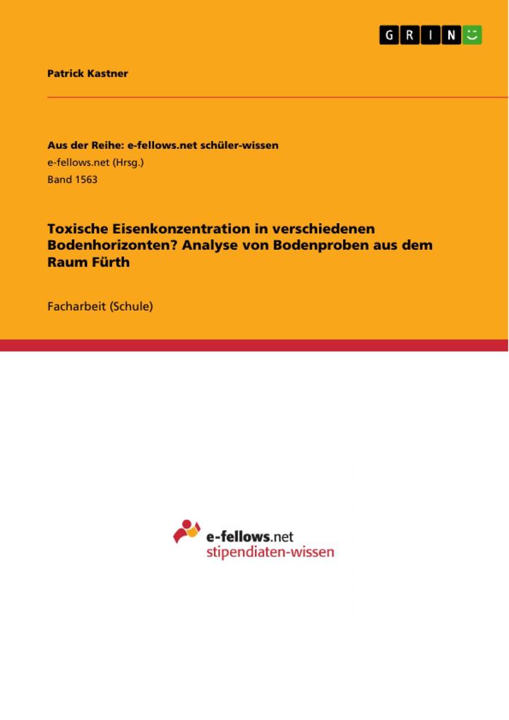 Produktbild: Toxische Eisenkonzentration in verschiedenen Bodenhorizonten? Analyse von Bodenproben aus dem Raum Fürth | Patrick Kastner