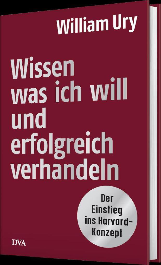 Weitere Ansicht: Wissen, was ich will, und erfolgreich verhandeln | William Ury