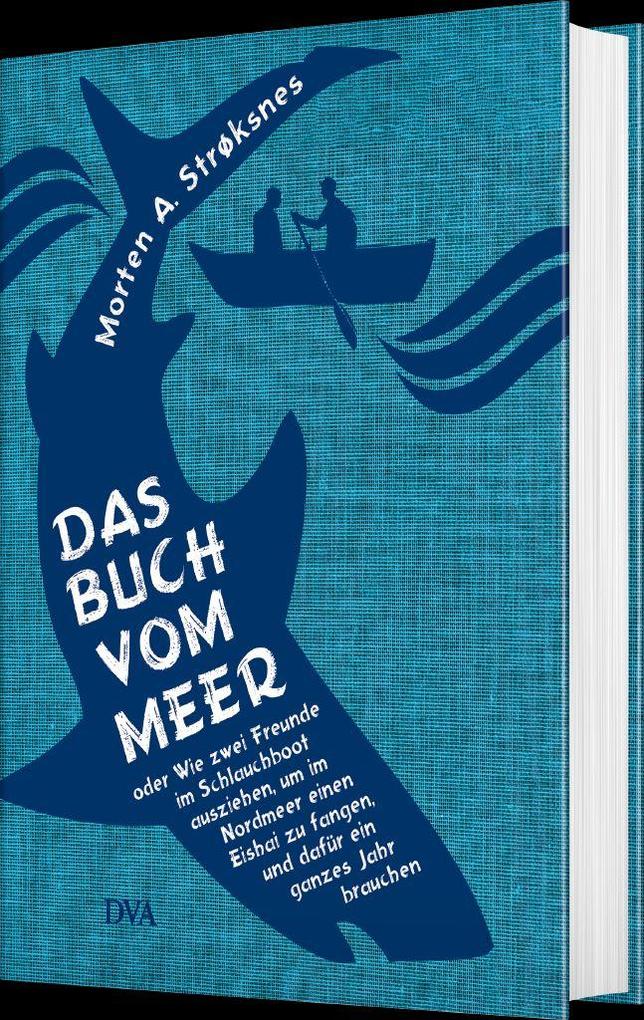 Weitere Ansicht: Das Buch vom Meer oder Wie zwei Freunde im Schlauchboot ausziehen, um im Nordmeer einen Eishai zu fangen, und dafür ein ganzes Jahr brauchen | Morten A. Strøksnes