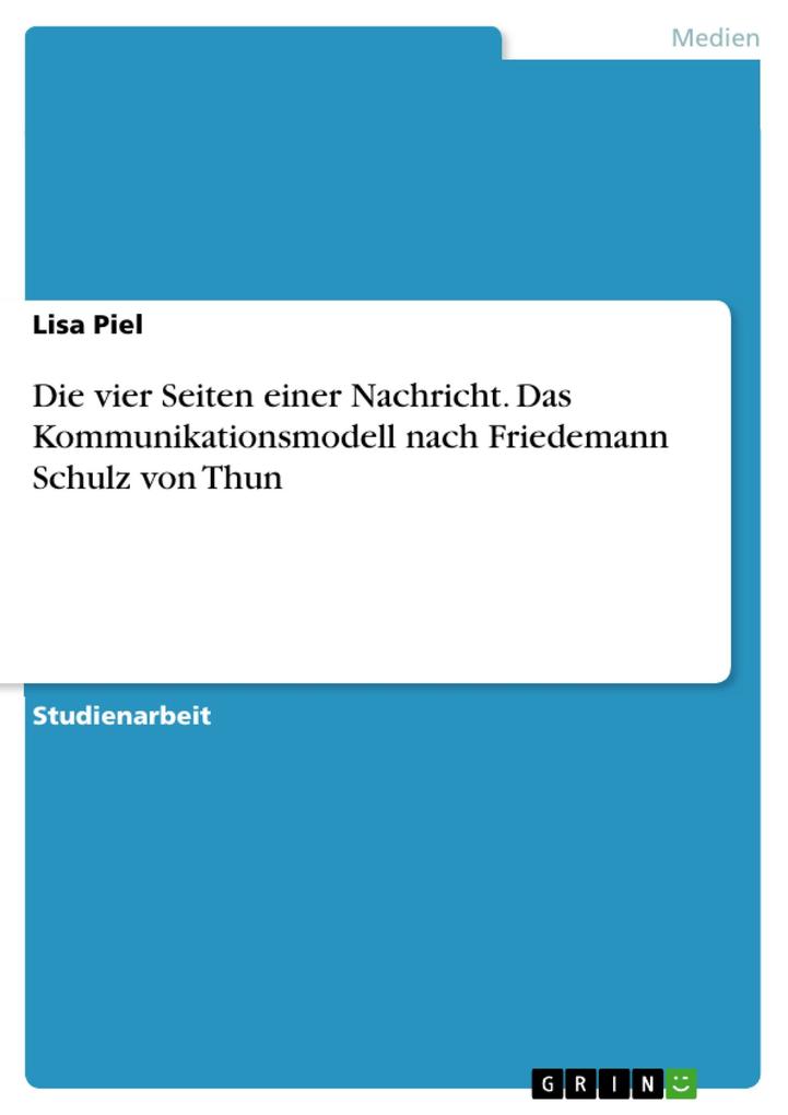Produktbild: Die vier Seiten einer Nachricht. Das Kommunikationsmodell nach Friedemann Schulz von Thun | Lisa Piel