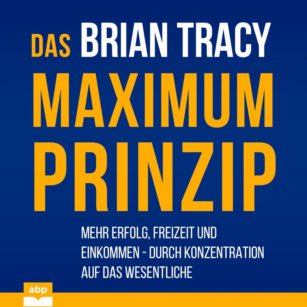 Produktbild: Das Maximum-Prinzip | Brian Tracy