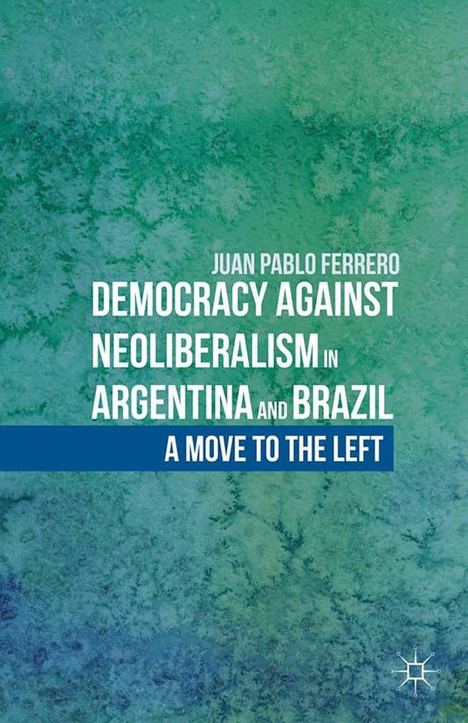 Produktbild: Democracy against Neoliberalism in Argentina and Brazil | J. Ferrero