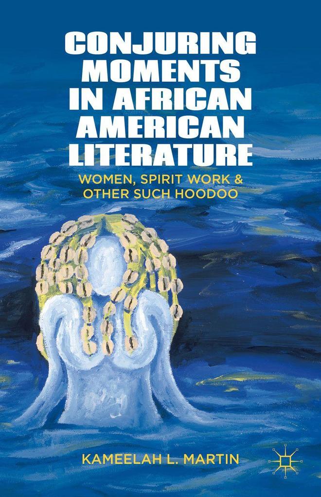Produktbild: Conjuring Moments in African American Literature | K. Samuel, Kameelah L. Martin
