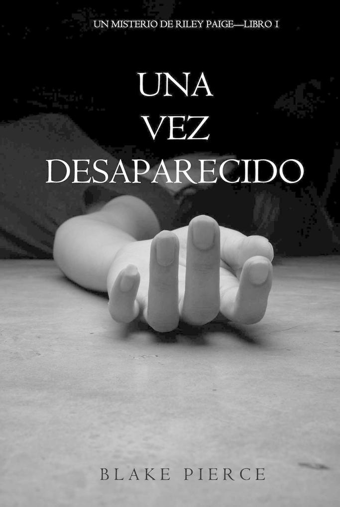 Produktbild: Una Vez Desaparecido (Un Misterio De Riley Paige-Libro 1) | Blake Pierce