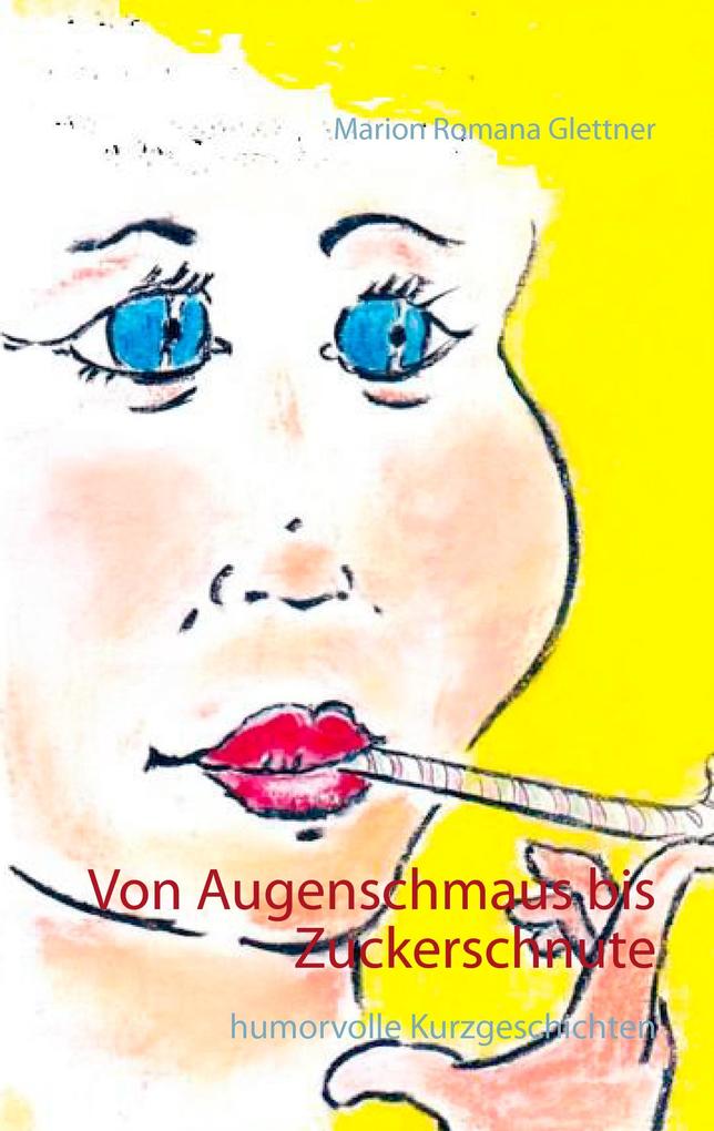 Produktbild: Von Augenschmaus bis Zuckerschnute | Marion Romana Glettner