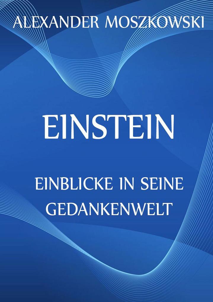 Produktbild: Einstein - Einblicke in seine Gedankenwelt | Alexander Moszkowski