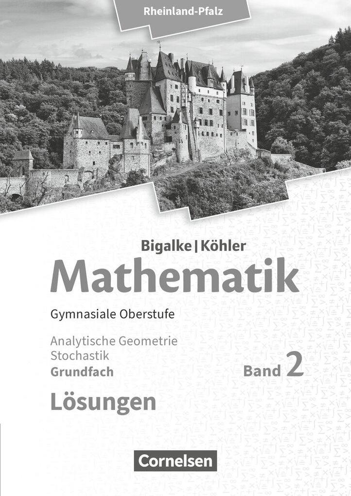 Produktbild: Mathematik Sekundarstufe II Grundfach Band 2 - Analytische Geometrie, Stochastik - Rheinland-Pfalz. Lösungen zum Schülerbuch. | Anton Bigalke, Horst Kuschnerow, Norbert Köhler, Gabriele Ledworuski, Jürgen Wolff