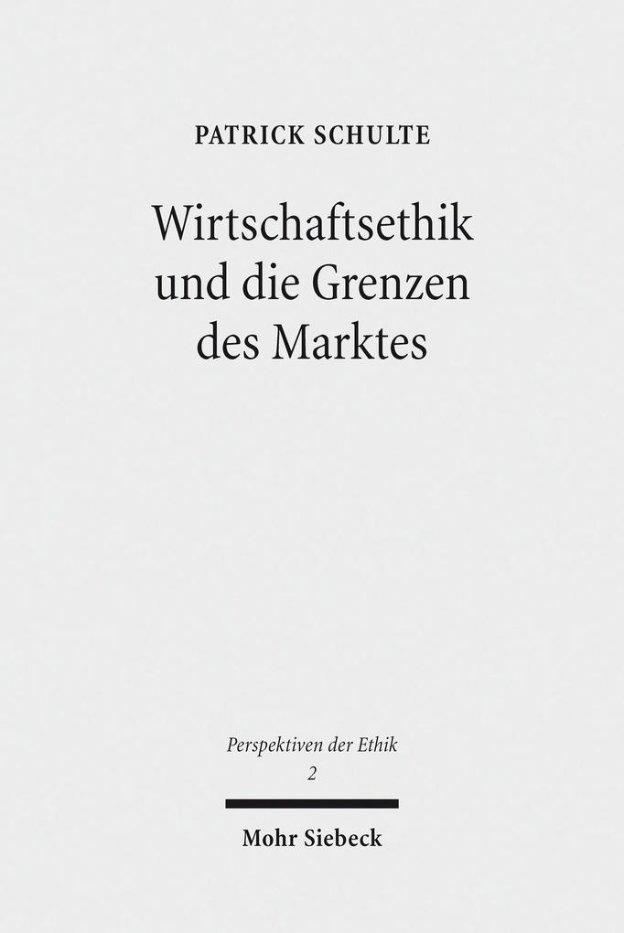 Produktbild: Wirtschaftsethik und die Grenzen des Marktes | Patrick Schulte