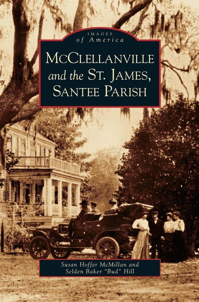 Produktbild: McClellanville and the St. James, Santee Parish | Susan Hoffer McMillan, Selden Baker "Bud" Hill