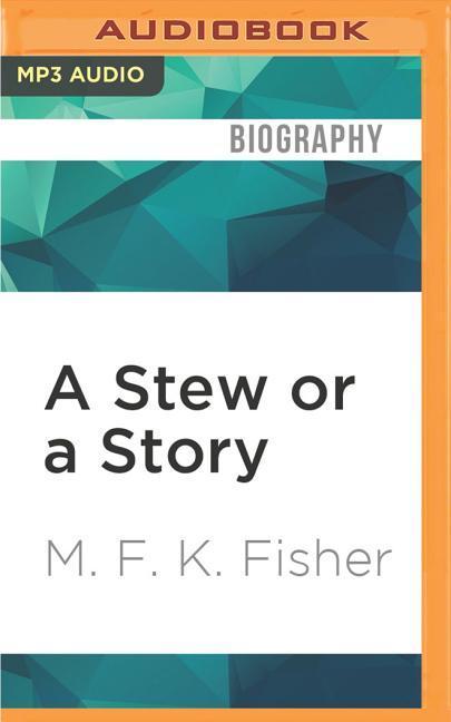 A Stew or a Story: An Assortment of Short Works by M.F.K. Fisher als Hörbuch CD