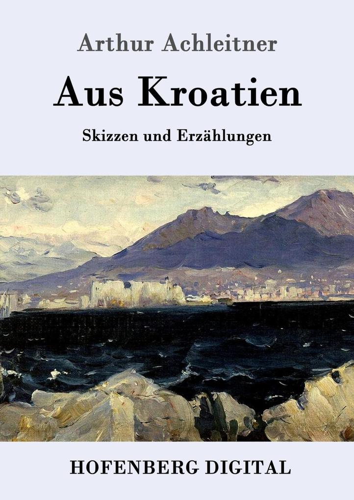 Produktbild: Aus Kroatien | Arthur Achleitner