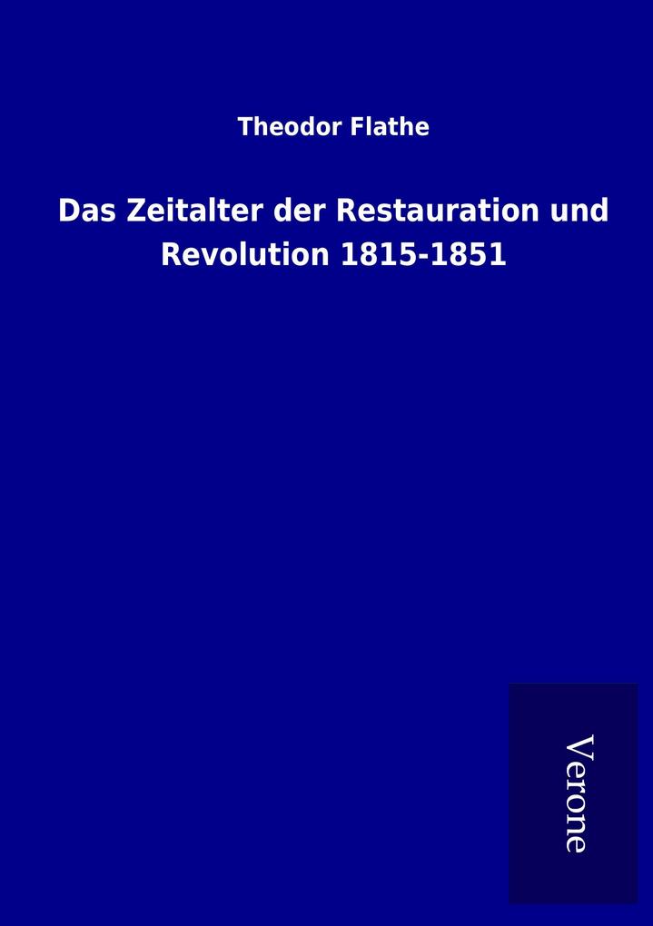 Produktbild: Das Zeitalter der Restauration und Revolution 1815-1851 | Theodor Flathe