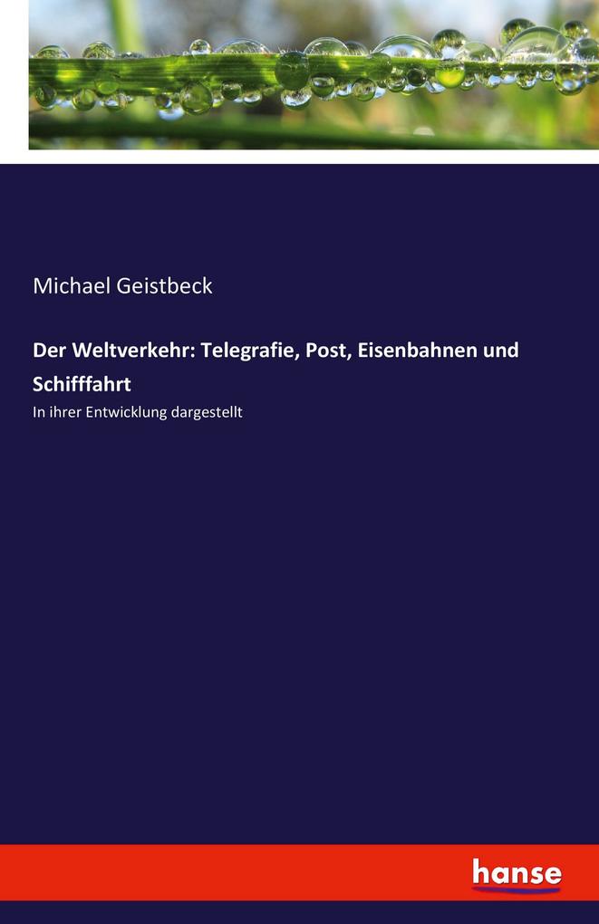 Produktbild: Der Weltverkehr: Telegrafie, Post, Eisenbahnen und Schifffahrt | Michael Geistbeck