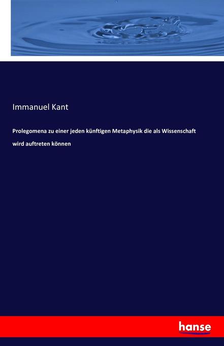 Produktbild: Prolegomena zu einer jeden künftigen Metaphysik die als Wissenschaft wird auftreten können | Immanuel Kant