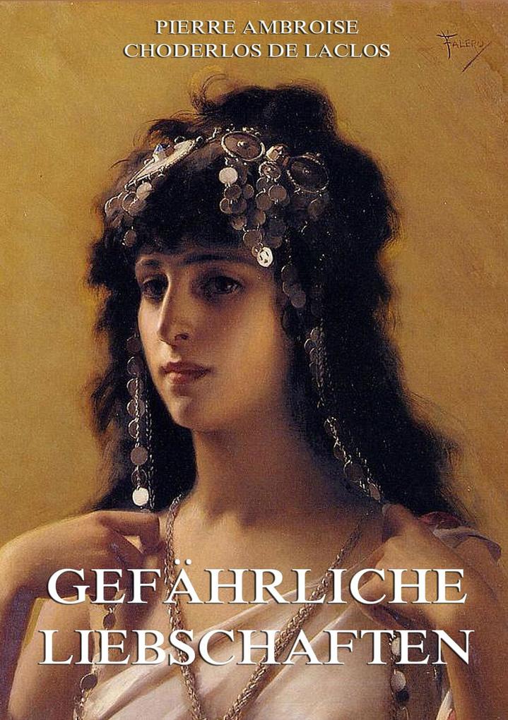 Produktbild: Gefährliche Liebschaften | Pierre Ambroise Francoise Choderlos de Laclos