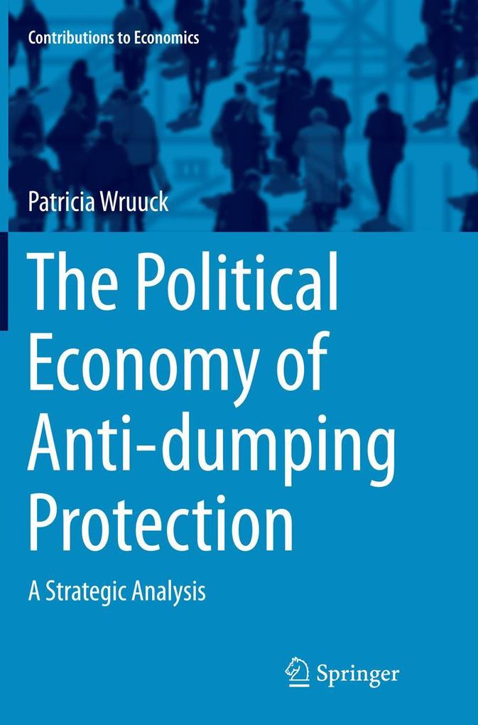 Produktbild: The Political Economy of Anti-dumping Protection | Patricia Wruuck