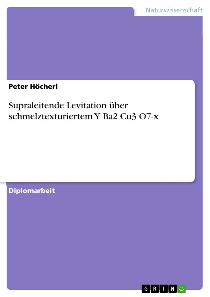 Produktbild: Supraleitende Levitation über schmelztexturiertem Y Ba2 Cu3 O7-x | Peter Höcherl