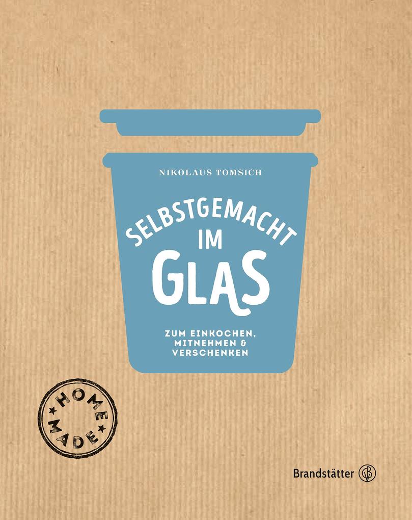 Produktbild: Selbstgemacht im Glas | Eva Derndorfer, Elisabeth Fischer