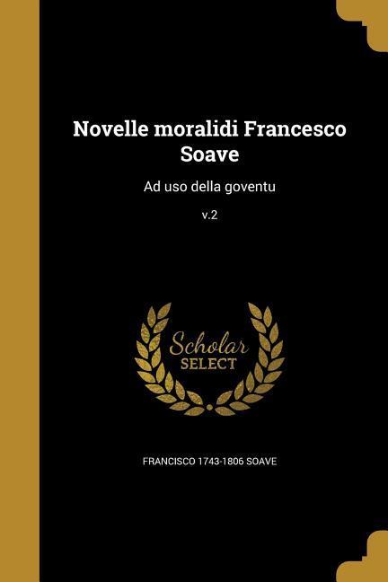 Produktbild: Novelle moralidi Francesco Soave: Ad uso della goventu; v.2 | Francisco Soave