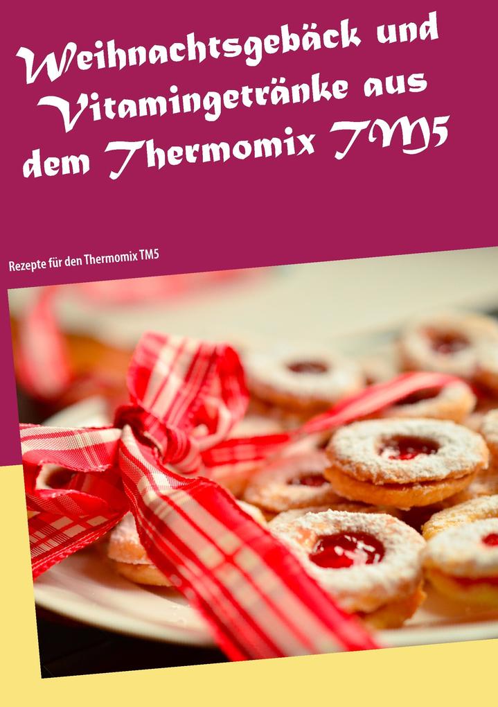 Produktbild: Weihnachtsgebäck und Vitamingetränke aus dem Thermomix TM5 | Christin Heistert