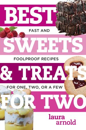 Produktbild: Best Sweets & Treats for Two: Fast and Foolproof Recipes for One, Two, or a Few | Laura Arnold