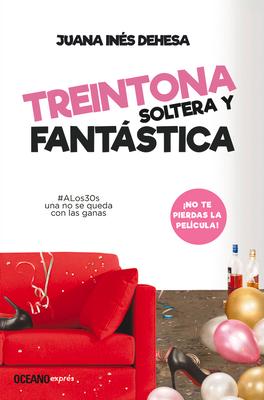 Produktbild: Treintona, Soltera Y Fantástica | Juana Inés Dehesa