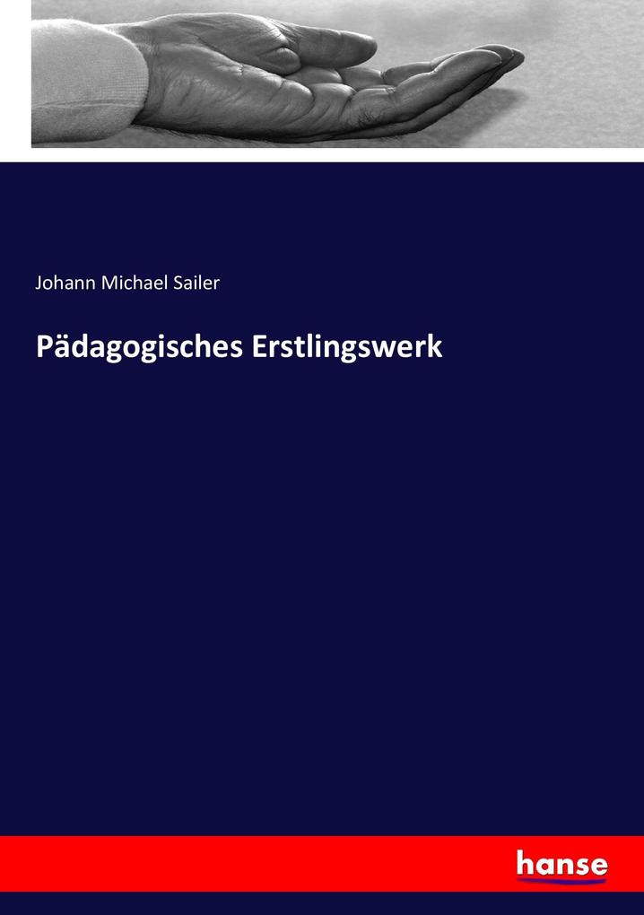 Produktbild: Pädagogisches Erstlingswerk | Johann Michael Sailer, Johann M. Sailer