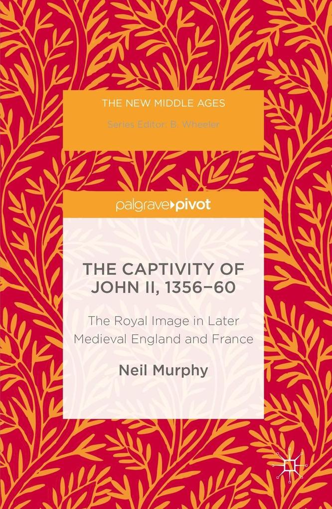 Produktbild: The Captivity of John II, 1356-60 | Neil Murphy