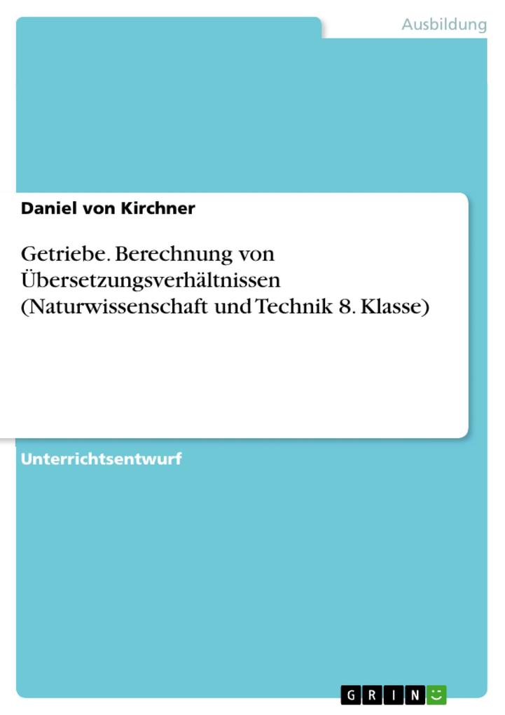 Produktbild: Getriebe. Berechnung von Übersetzungsverhältnissen (Naturwissenschaft und Technik 8. Klasse) | Daniel von Kirchner