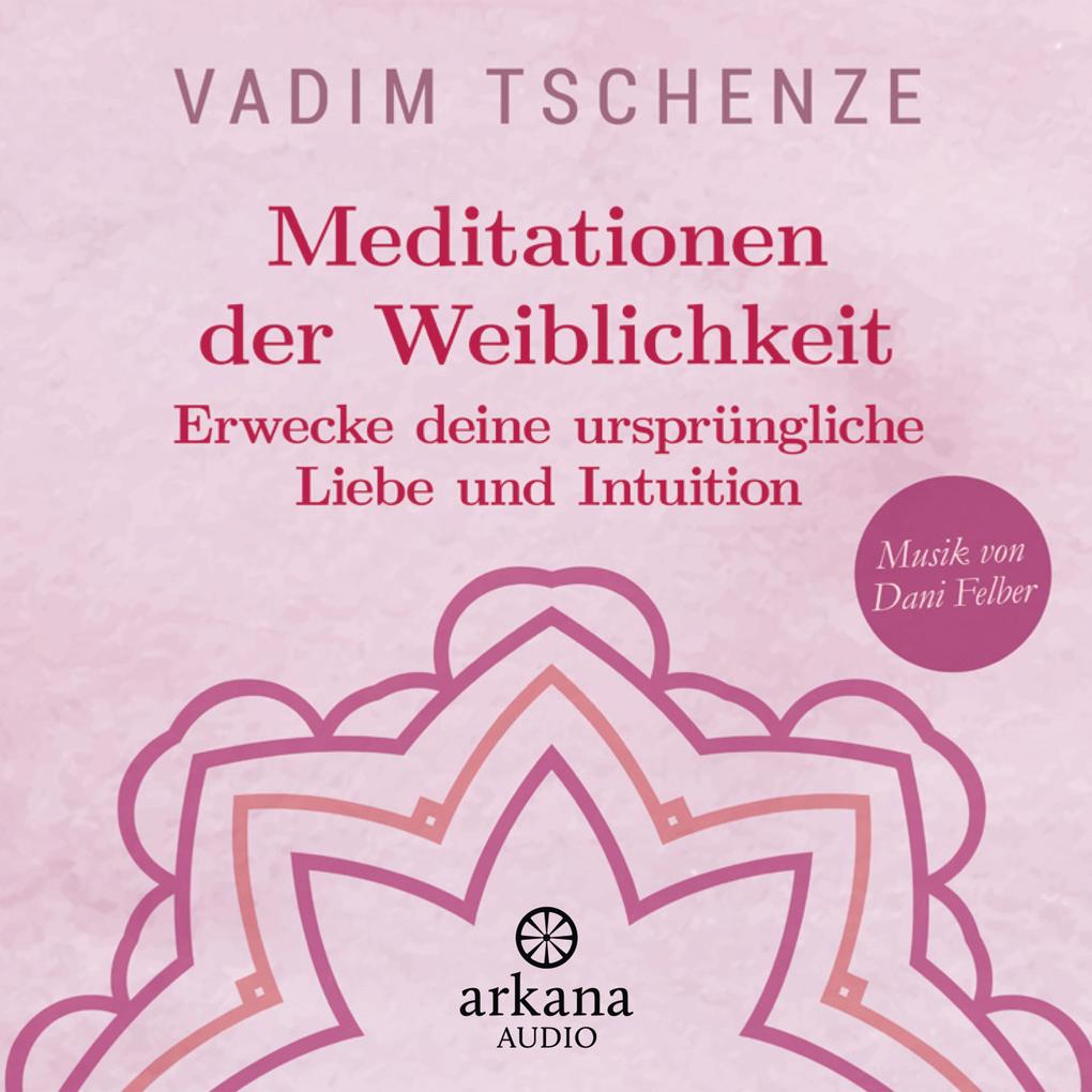 Produktbild: Meditationen der Weiblichkeit | Vadim Tschenze, Dani Felber