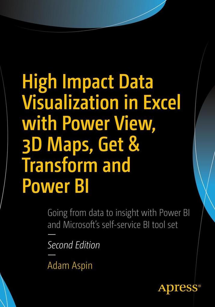 High Impact Data Visualization in Excel with Power View, 3D Maps, Get & Transform and Power BI als eBook pdf