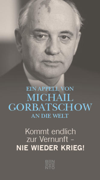 Produktbild: Kommt endlich zur Vernunft - Nie wieder Krieg! | Michail Gorbatschow