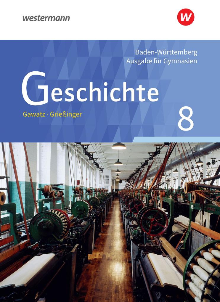 Produktbild: Geschichte 8. Schulbuch. Gymnasien. Baden-Württemberg | Carsten Arbeiter, Nicola Becker-Waßner, Birgit Breiding, Andreas Gawatz, Andreas Grießinger