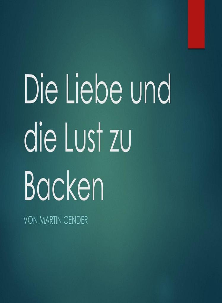 Produktbild: Die Liebe und die Lust zu Backen | Martin Cender