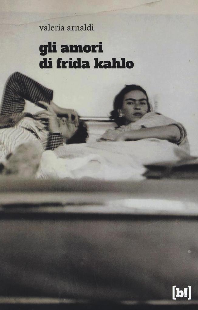 Produktbild: Gli amori di Frida Kahlo | Valeria Arnaldi