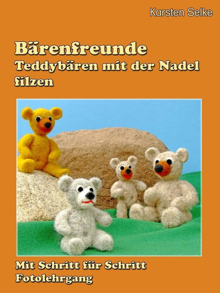 Produktbild: Bärenfreunde - Teddybären mit der Nadel gefilzt | Karsten Selke