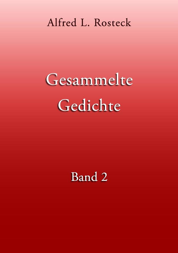 Produktbild: Gesammelte Gedichte Band 2 | Alfred L. Rosteck
