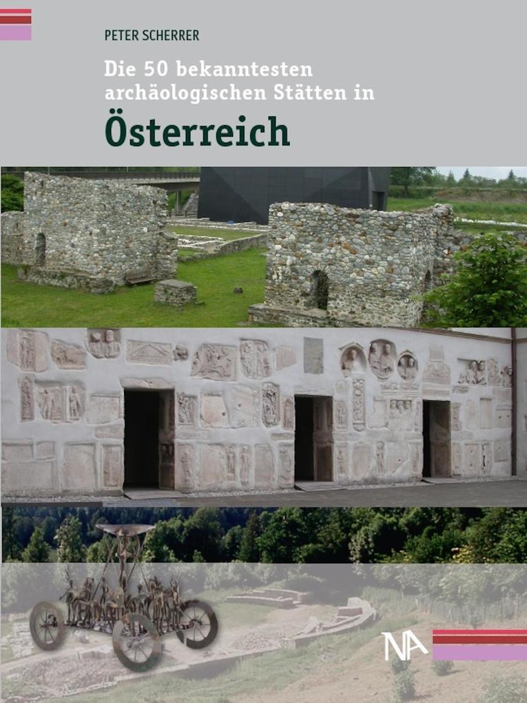 Produktbild: Die 50 bekanntesten archäologischen Stätten in Österreich | Peter Scherrer
