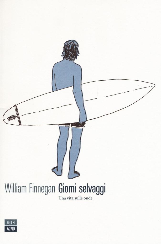 Produktbild: Giorni selvaggi. Una vita sulle onde | William Finnegan