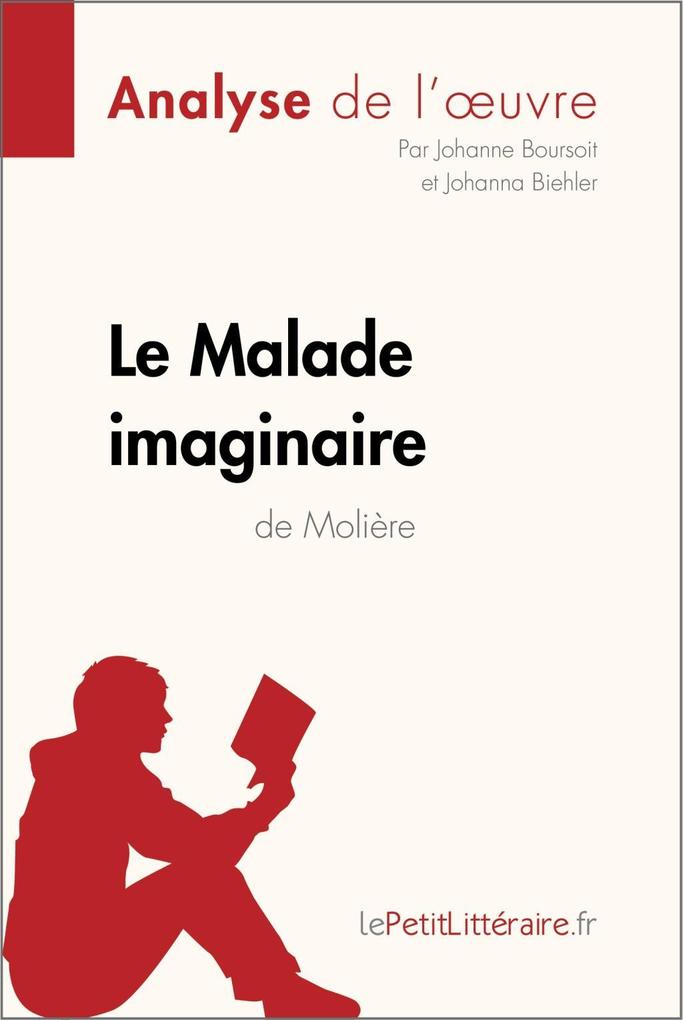 Produktbild: Le Malade imaginaire de Molière (Analyse de l'oeuvre) | Johanne Boursoit, Johanna Biehler, Lepetitlitteraire