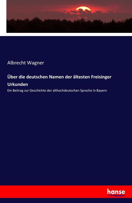 Über die deutschen Namen der ältesten Freisinger Urkunden als Buch (kartoniert)