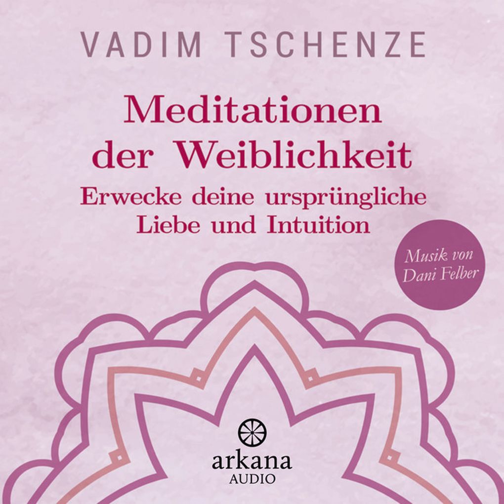 Produktbild: Meditationen der Weiblichkeit | Vadim Tschenze, Dani Felber
