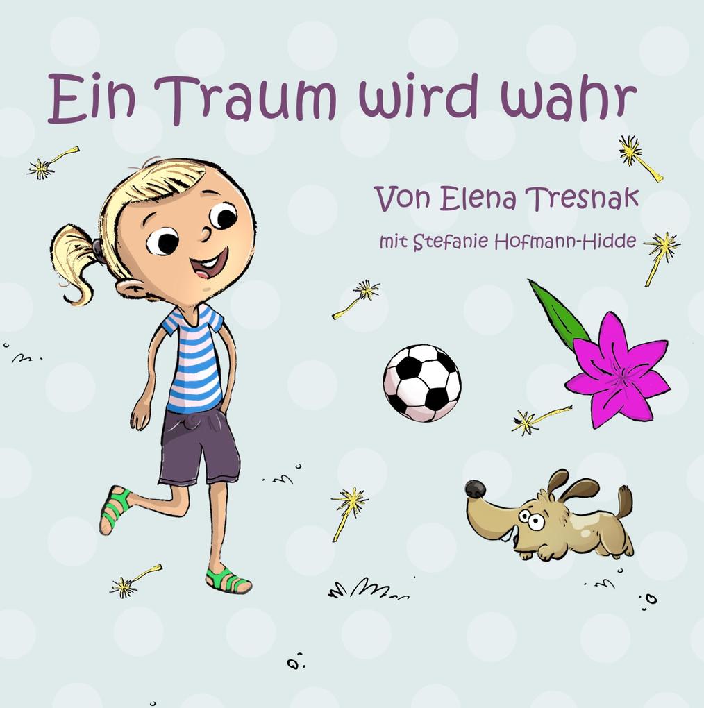 Produktbild: Ein Traum wird wahr | Elena Tresnak, Stefanie Hofmann-Hidde